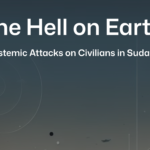 Report: The Hell on Earth: The Systemic Attacks on Civilians in Sudan’s War